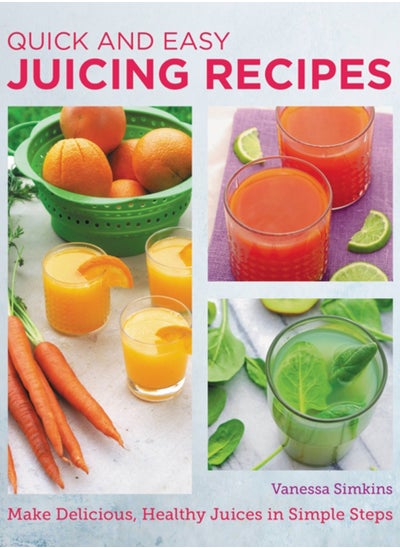 اشتري Quick and Easy Juicing Recipes : Make Delicious, Healthy Juices in Simple Steps في السعودية