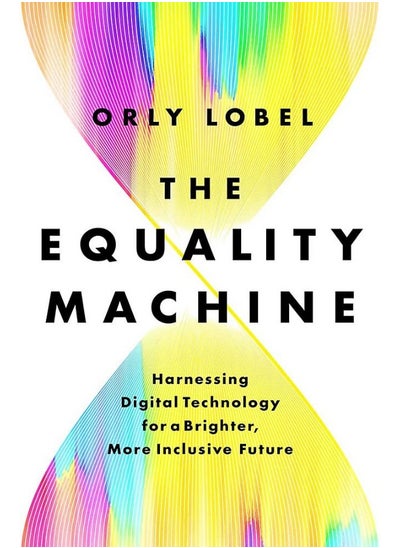 اشتري The Equality Machine: Harnessing Digital Technology for a Brighter, More Inclusive Future في الامارات