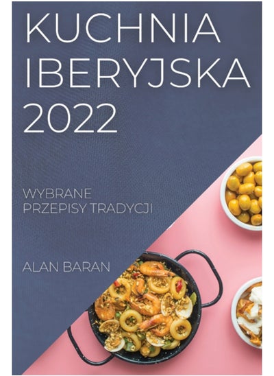 اشتري Kuchnia Iberyjska 2022 : Wybrane Przepisy Tradycji في الامارات