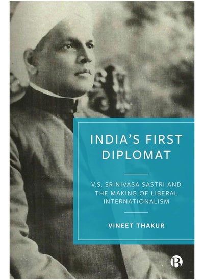 Buy India's First Diplomat: V.S. Srinivasa Sastri and the Making of Liberal In in UAE