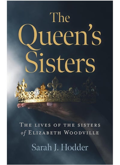 Buy Queen's Sisters, The: The lives of the sisters of Elizabeth Woodville in UAE