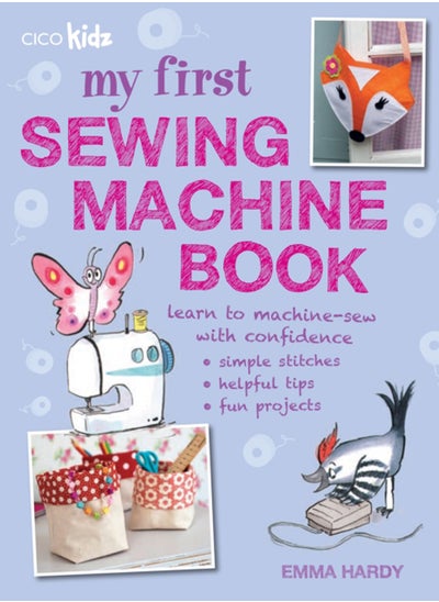 اشتري My First Sewing Machine Book : 35 Fun and Easy Projects for Children Aged 7 Years + في السعودية