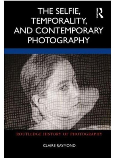 اشتري The Selfie, Temporality, and Contemporary Photography في الامارات