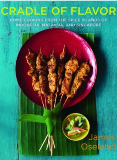 Buy Cradle of Flavor : Home Cooking from the Spice Islands of Indonesia, Singapore, and Malaysia in Saudi Arabia