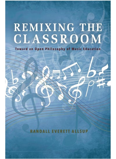 اشتري Remixing the Classroom: Toward an Open Philosophy of Music Education في الامارات