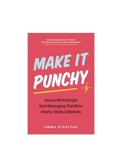 Buy Make It Punchy How to Write Simple Tech Messaging That Wins Hearts Minds and Markets in UAE