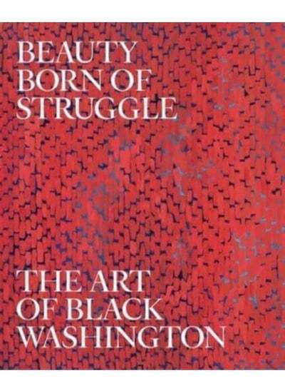 Buy Beauty Born of Struggle : The Art of Black Washington : 83 in UAE