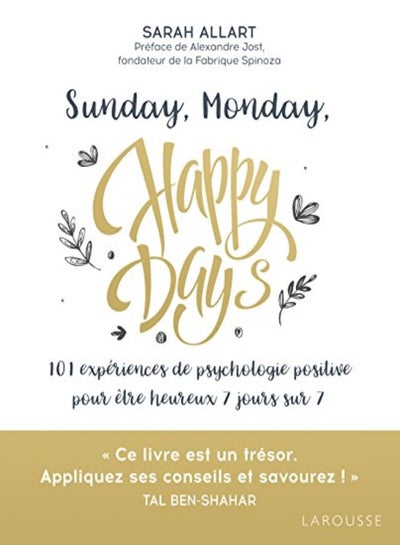 Buy Sunday, Monday, Happy Days: 101 expériences de psychologie positive pour être heureux 7 jours sur 7 in UAE