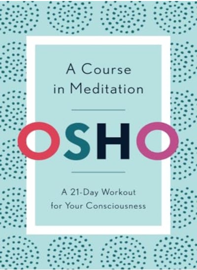 Buy A Course In Meditation A 21Day Workout For Your Consciousness by Osho Paperback in UAE