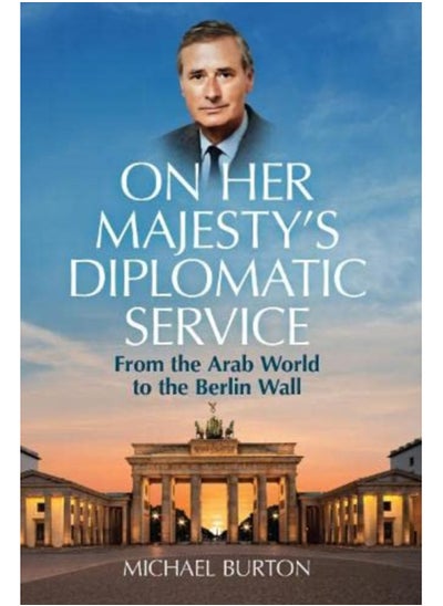 اشتري On Her Majesty's Diplomatic Service : From the Arab World to the Berlin Wall في السعودية