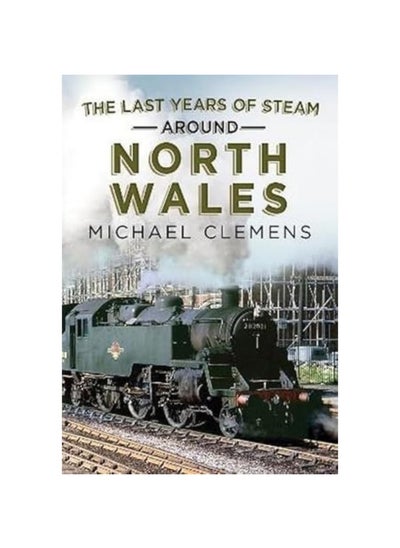 اشتري The Last Years of Steam Around North Wales: From the Photographic Archive of Ellis James-Robertson في الامارات