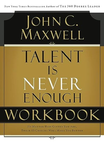 Buy Talent Is Never Enough Workbook by Maxwell, John C. Paperback in UAE