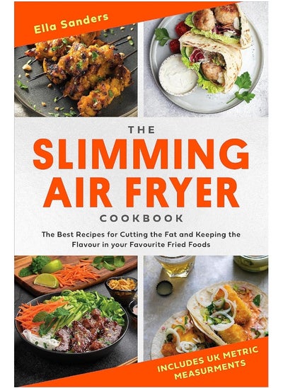 اشتري The Slimming Air Fryer Cookbook: The Best Recipes for Cutting the Fat and Keeping t في الامارات