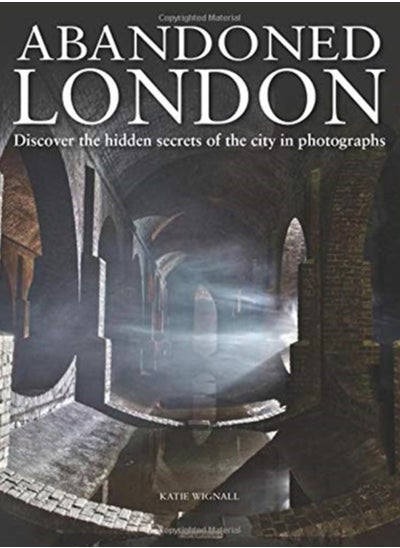 Buy Abandoned London : Discover the hidden secrets of the city in photographs in Saudi Arabia