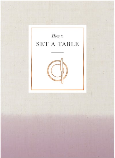 اشتري How to Set a Table : Inspiration, ideas and etiquette for hosting friends and family في الامارات