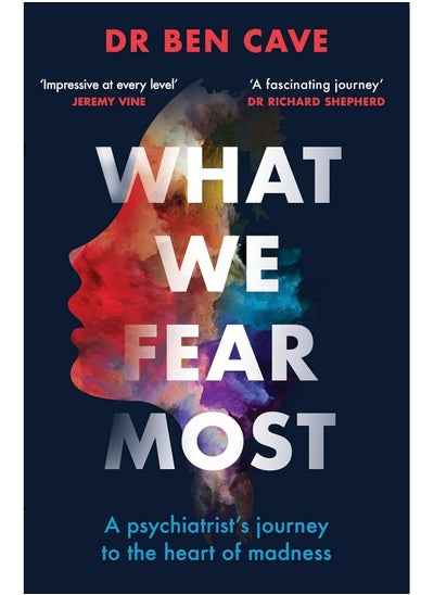 Buy What We Fear Most: A Psychiatrist’s Journey to the Heart of Madness / Described by Jeremy Vine as ‘Impressive at every level’ in UAE