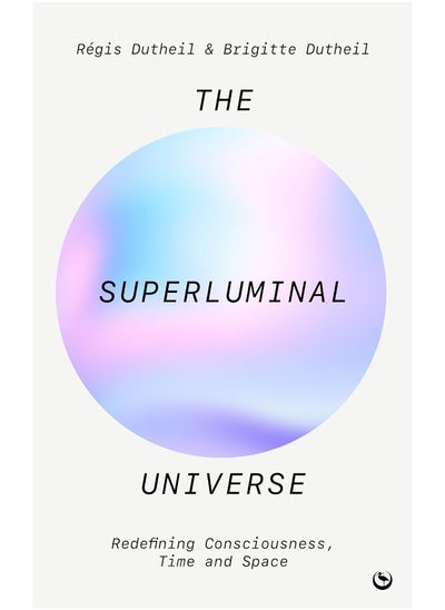 Buy The Superluminal Universe: Redefining Consciousness, Time and Space in UAE