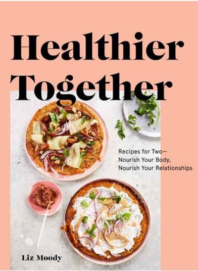 Buy Healthier Together : Recipes to Nourish Your Relationships and Your Body in Saudi Arabia