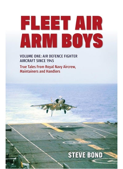 Buy Fleet Air Arm Boys: Volume One: Air Defence Fighter Aircraft Since 1945 True Tales From Royal Navy Aircrew, Maintainers and Handlers in UAE