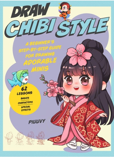 اشتري Draw Chibi Style : A Beginner's Step-by-Step Guide for Drawing Adorable Minis - 62 Lessons: Basics, Characters, Special Effects في السعودية