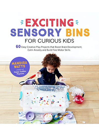 Buy Exciting Sensory Bins For Curious Kids 60 Easy Creative Play Projects That Boost Brain Development By Watts, Mandisa Paperback in UAE