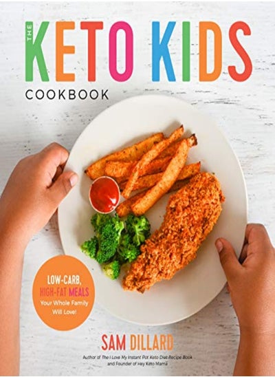 Buy The Keto Kids Cookbook Lowcarb Highfat Meals Your Whole Family Will Love by Dillard, Sam Paperback in UAE