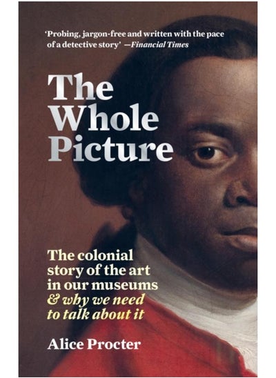 اشتري The Whole Picture : The colonial story of the art in our museums & why we need to talk about it في الامارات