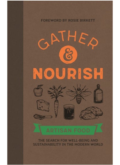 Buy Gather & Nourish : Artisan Foods - The Search for Sustainability and Well-being in a Modern World in UAE