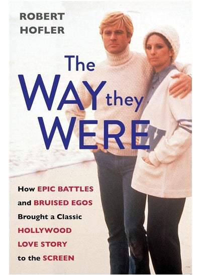 اشتري The Way They Were: How Epic Battles and Bruised Egos Brought a Classic Hollywood Love Story to the Screen في الامارات