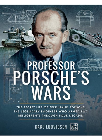 اشتري Professor Porsche's Wars: The Secret Life of Ferdinand Porsche, the Legendary Engineer Who Armed Two Belligerents Through Four Decades في الامارات