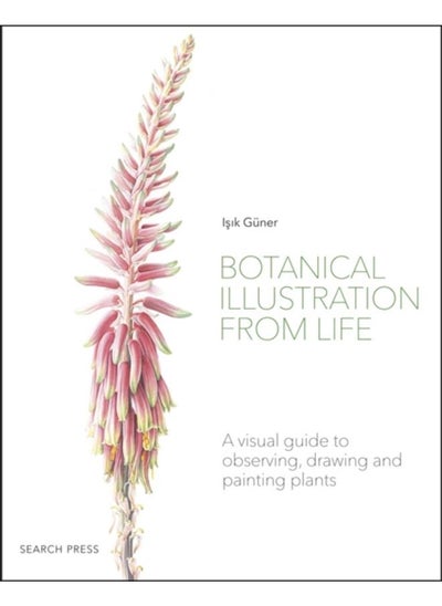 Buy Botanical Illustration from Life : A Visual Guide to Observing, Drawing and Painting Plants in UAE