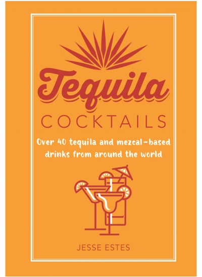 اشتري Tequila Cocktails : Over 40 Tequila and Mezcal-Based Drinks from Around the World في الامارات