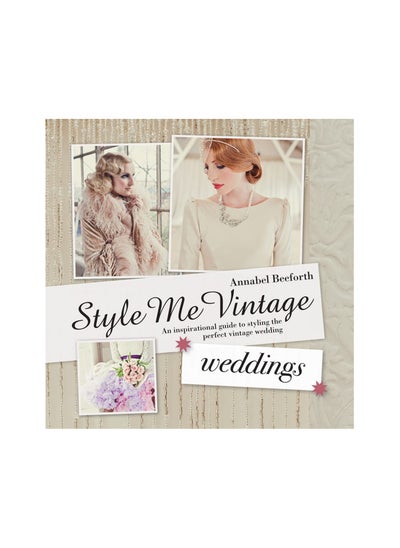 Buy Style Me Vintage: Weddings: An inspirational guide to styling the perfect vintage wedding Hardcover in UAE