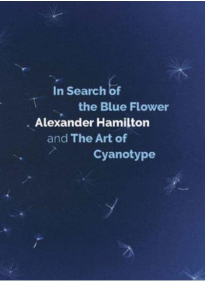 Buy In Search of the Blue Flower : Alexander Hamilton and The Art of Cyanotype : 1 in Saudi Arabia