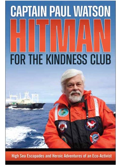 اشتري Hitman for the Kindness Club : High Seas Escapades and Heroic Adventures of an Eco-Activist في السعودية