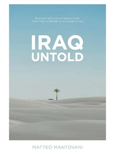 Buy Iraq Untold Business And Culture Lessons From More Than Ten Years As An Expat In Iraq in UAE