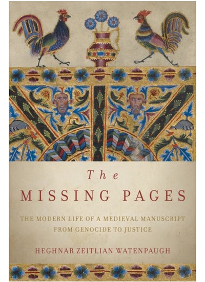 Buy The Missing Pages : The Modern Life of a Medieval Manuscript, from Genocide to Justice in Saudi Arabia