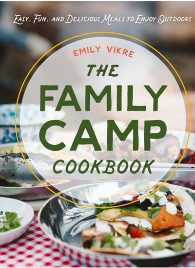 Buy The Family Camp Cookbook : Easy, Fun, and Delicious Meals to Enjoy Outdoors in UAE