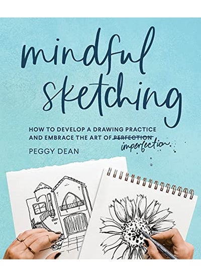 Buy Mindful Sketching: How to Develop a Drawing Practice and Embrace the Art of Imperfection in UAE