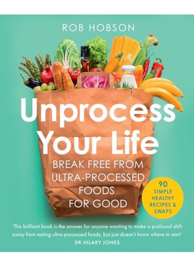 اشتري Unprocess Your Life Break Free From Ultraprocessed Foods For Good في الامارات