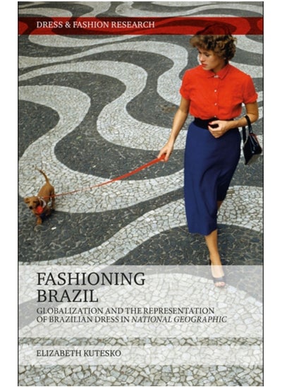 Buy Fashioning Brazil : Globalization and the Representation of Brazilian Dress in National Geographic in Saudi Arabia