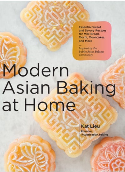 اشتري Modern Asian Baking at Home : Essential Sweet and Savory Recipes for Milk Bread, Mochi, Mooncakes, and More; Inspired by the Subtle Asian Baking Community في السعودية