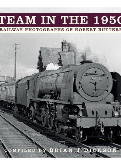 اشتري Steam in the 1950s : The Railway Photographs of Robert Butterfield في الامارات