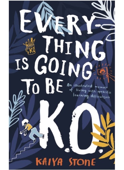 اشتري Everything Is Going to Be K.O. : An illustrated memoir of living with specific learning difficulties في السعودية