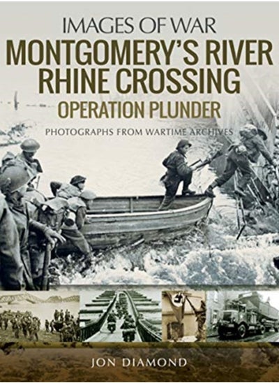 اشتري Montgomery's Rhine River Crossing: Operation PLUNDER : Rare Photographs from Wartime Archives في السعودية