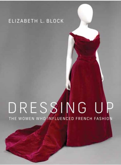 اشتري Dressing Up : The Women Who Influenced French Fashion في السعودية