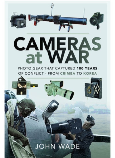 اشتري Cameras at War : Photo Gear that Captured 100 Years of Conflict - From Crimea to Korea في الامارات