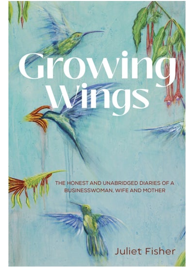 Buy Growing Wings : The Honest and Unabridged Diaries of a Businesswoman, Wife and Mother in Saudi Arabia