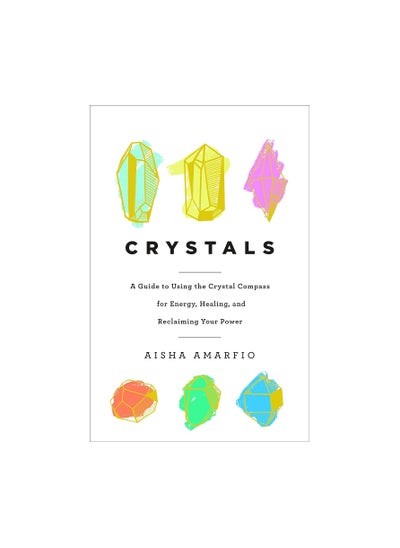 Buy Crystals: A Guide to Using the Crystal Compass for Energy, Healing, and Reclaiming Your Power Hardcover in UAE