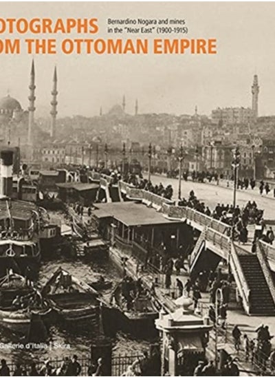 Buy Photographs from the Ottoman Empire : Bernardino Nogara and the mines of the Near East (1900-1915) in Saudi Arabia